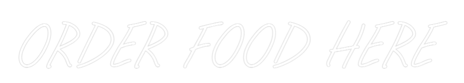 Custom Neon: ORDER FOOD HERE