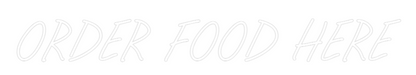 Custom Neon: ORDER FOOD HERE
